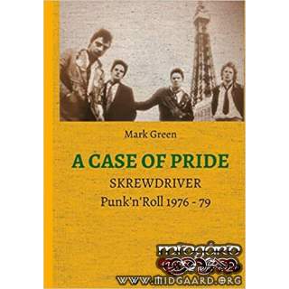 A CASE OF PRIDE: SKREWDRIVER - Punk'n'Roll 1976 - 79 by Mark Green (english) - Hardcover
