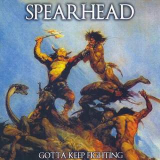 Spearhead - Gotta keep fighting