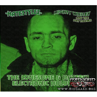 Hatestylez & Mighty Whitey And The Dry Heeves - The Lonesome & Hateful Electronic Holohoax Digi