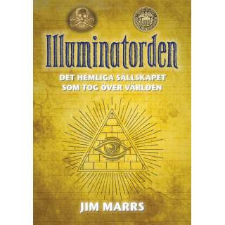 Illuminatorden : det hemliga sällskapet som tog över världen - Jim Marrs