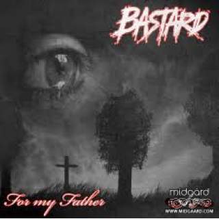 BASTARD – For my father